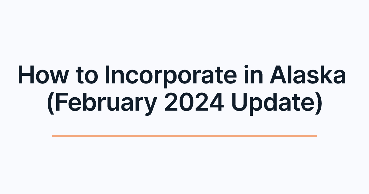 How to Incorporate in Alaska (February 2024 Update)